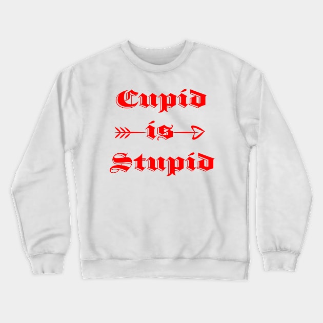 Cupid is Stupid Crewneck Sweatshirt by Candace3811